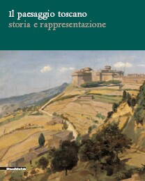 Paesaggio toscano storia e rappresentazione (Il)