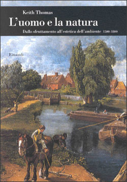 Uomo (L') e la natura . Dallo sfruttamento all'estetica dell'ambiente (1500-1800)