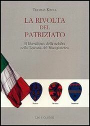 Rivolta del patriziato (La). Il liberalismo della nobiltà nella Toscana del Risorgimento.