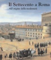 Settecento a Roma. All'origine della modernità.