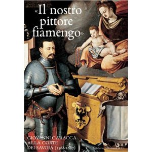 Nostro pittore fiamengo. Caracca alla corte dei Savoia (1568-1607).