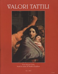 Valori Tattili. Rivista di storia delle Arti. Numero 5-6 Gennaio-Dicembre 2015. Una vita per l'arte. Studi in onore di Andrea Emiliani