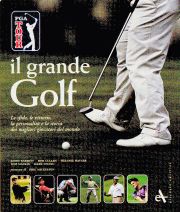 Grande Golf. Le sfide, le vittorie, la personalità e la storia dei migliori giocatori del mondo.