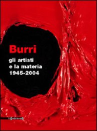 Burri, gli artisti e la materia 1945-2004
