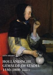 Holländische Gemälde im Städel 1550-1800. Band 2: Künstler Geboren 1615 bis 1630.