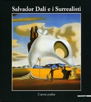Dalì - Salvador Dalì e i surrealisti. L'opera grafica