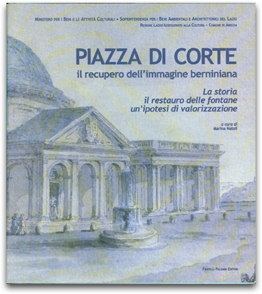 Piazze di Corte. Il recupero dell'immagine berniniana. La storia, il restauro delle fontane