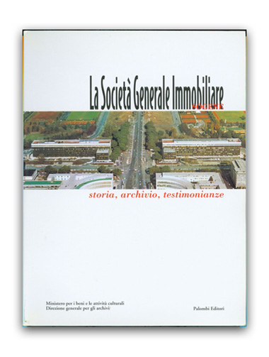 Società Generale Immobiliare . Storia, archivio, testimonianze