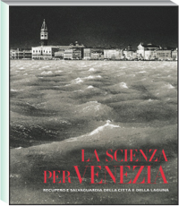 Scienza per salvare Venezia . Recupero e salvataggio della città della laguna