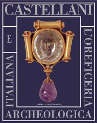 Castellani e l'oreficeria archeologica italiana.