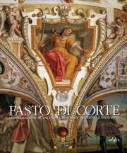 Fasto di Corte. La decorazione murale nelle residenze dei Medici e dei Lorena. Vol. I. Da Ferdinando I alle reggenti (1587-1628)