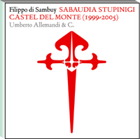 Filippo di Sambuy . Sabaudia Stupinigi Castel del Monte 1999-2005