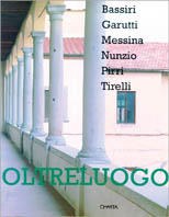 Oltreluogo. Bassiri, Garutti, Messina, Nunzio, Pirri, Tirelli