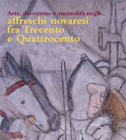 Arte , devozione e mentalità negli affreschi novaresi fra Trecento e Quattrocento.