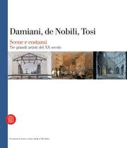 Damiani , De Nobili , Tosi . Scene e costumi . Tre grandi artisti del XX secolo.