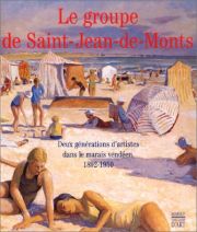 Groupe de Saint-Jean-de-Monts . Deux générations d'artistes dans le marais vendéen, 1892-1950.