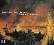 Jean - Charles Langlois (1789-1870) . Le spectacle de l'Histoire.