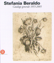Stefania Beraldo . 50 anni di incisione . Catalogo generale dell'attività incisoria 1955-2005.