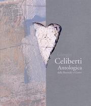 Giorgio Celiberti . Antologica dalla Biennale a Giotto
