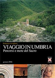 Viaggio in Umbria . Mete e percorsi del sacro.