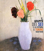 Gruppo dei Sei e la pittura a Torino 1920/1940.