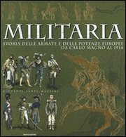 Militaria . Storia delle armate e delle potenze europee da Carlo Magno al 1914