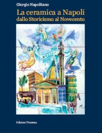 Ceramica a Napoli dallo Storicismo al Novecento. (La)