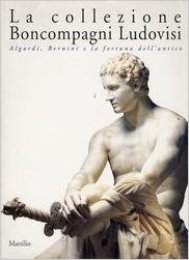 Collezione Boncompagni Ludovisi. Algardi, Bernini e la fortuna dell'antico. (La)