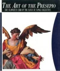 Art of The Presepio. The Neapolitan crib of the Banco di Napoli collection. (The)