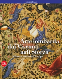 Arte Lombarda dai Visconti agli Sforza. Milano al centro dell'Europa
