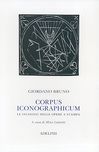 Giordano Bruno. Corpus Iconographicum. Le incisioni nelle opere a stampa