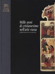 Mille anni di cristianesimo nell'arte russa. Icone dall' XI al XX secolo