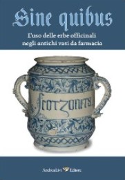 Sine Quibus. L'uso delle erbe officinali negli antichi vasi da farmacia