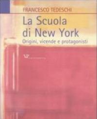 Scuola di New York. Origini, vicende e protagonisti. (La)