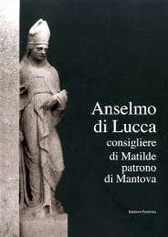 Anselmo di Lucca consigliere di Matilde, patrono di Mantova