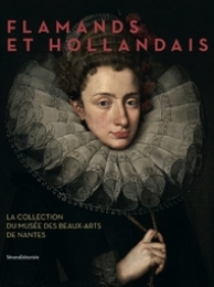 Flamands et hollandais. La collection du Musée des Beaux-Arts de Nantes