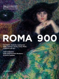 Roma 900. De Chirico, Guttuso, Capogrossi, Balla, Casorati, Sironi, Carrà, Mafai, Scipione e gli altri nelle Collezioni della Galleria d'Arte Moderna di Roma Capitale