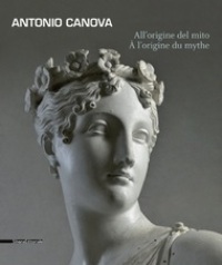 Canova - Antonio Canova. Allorigine del mito