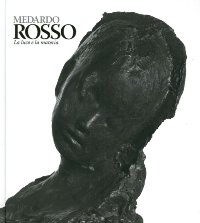 Rosso - Medardo Rosso. La luce e la materia