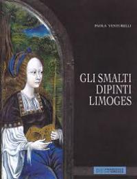 Smalti dipinti Limoges. (Gli)