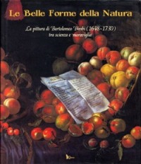 Bimbi - Le Belle Forme della Natura. La pittura di Bartolomeo Bimbi (1648 - 1730) tra scienza e 'maraviglia