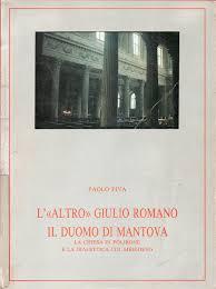 Romano - L' altro Giulio Romano il Duomo di Mantova la chiesa di polirone e la dialettica del Medioevo
