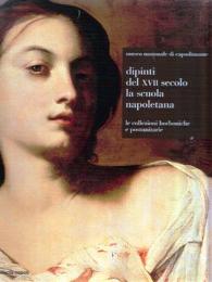 Dipinti del XVII secolo. La scuola napoletana. Le collezioni borboniche e postunitarie