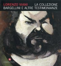 Viani - Lorenzo Viani. La collezione Bargellini e altre testimonianze