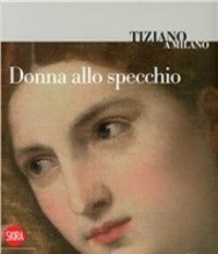 Tiziano a Milano. Donna allo specchio