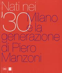 Nati nei '30. Milano e la generazione di Piero Manzoni