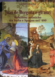 De Borgogna - Juan de Borgona e gli altri. Relazioni artistiche tra Italia e Spagna nel 400