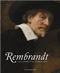 Rembrandt. Les années de Plénitude