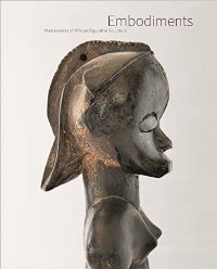 Embodiments. Masterworks of African Figurative Sculpture