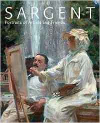 Sargent: Portraits of Artists and Friends